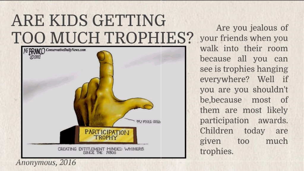 Everyone getting a “Participation Trophy’ does not understand the concept of ‘hard work&nbsp;ethic”.